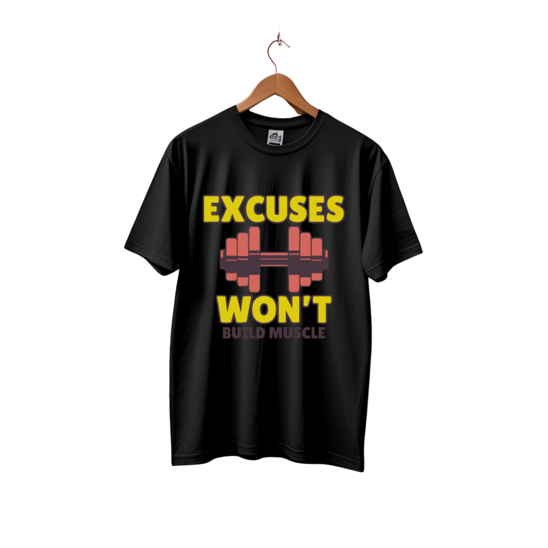 EXCUSES WON'T BUILD MUSCLE